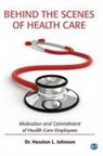 Hesston L. Johnson - Behind the Scenes of Health Care