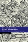 Mack P. Holt - The Politics of Wine in Early Modern France