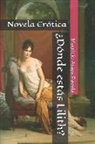 Mauricio Sebastián Araya Pavela - ¿Dónde estás Lilith?: Novela Erótica