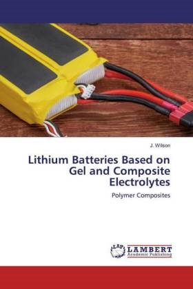 J Wilson, J. Wilson - Lithium Batteries Based on Gel and Composite Electrolytes Polymer Composites