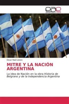 Oscar Raúl Lotero - MITRE Y LA NACIÓN ARGENTINA