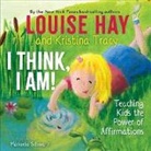 Louise Hay, Louise L. Hay, Louise/ Tracy Hay, Kristina Tracy - I Think, I Am!