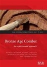 Rachel J. Crellin, Raphael Hermann, Marion Uckelmann - Bronze Age Combat