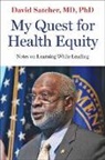 David Satcher, David (Founding Director and Senior Advis Satcher, David (Founding Director and Senior Advisor and 16th US Surgeon General Satcher - My Quest for Health Equity