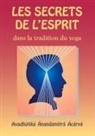 Avadhutika Acarya Anandamitra - Les Secrets de l'Esprit Dans La Tradition Du Yoga