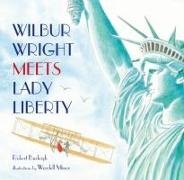 Robert Burleigh, Wendell Minor - Wilbur Wright Meets Lady Liberty