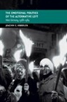 Joachim C. (University of Warwick) Haberlen, Joachim C Häberlen, Joachim C. Häberlen - Emotional Politics of the Alternative Left