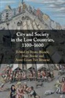Bruno (Universiteit Antwerpen Blonde, Bruno (Universiteit Antwerpen Blonde, Bruno Blondé, Marc Boone, Marc (Universiteit Gent Boone, Anne-Laure van Bruaene... - City and Society in the Low Countries, 1100-1600