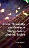 Sarah Hickmott - Music, Philosophy and Gender in Nancy, Lacoue-Labarthe, Badiou