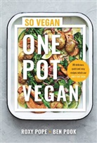 Ben Pook, Roxy Pope, ROXY &amp; BEN, Roxy Pope and Ben Pook (So Vegan), SO VEGAN - One Pot Vegan