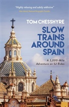 Tom Cheshyre, Tom Chesshyre - Slow Trains Around Spain