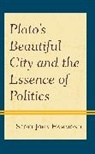Scott John Hammond - Plato''s Beautiful City and the Essence of Politics