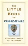 Alan Akeroyd, Caroline Clifford - The Little Book of Cambridgeshire