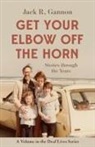 Jack Gannon, Jack R Gannon, Jack R. Gannon - Get Your Elbow Off the Horn – Stories through the Years