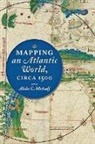 Alida C. Metcalf, Alida C. (Harris Masterson Jr Professor o Metcalf, Alida C. (Harris masterson Jr Professor of History Metcalf - Mapping an Atlantic World, Circa 1500