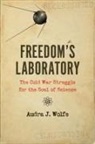 Audra J Wolfe, Audra J. Wolfe, Audra J. (The Outside Reader) Wolfe - Freedom''s Laboratory