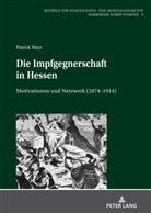 Patrick Mayr, Irmtraud Sahmland - Die Impfgegnerschaft in Hessen