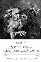 Loui Fantasia, Louis Fantasia - Playing Shakespeare's Monarchs and Madmen