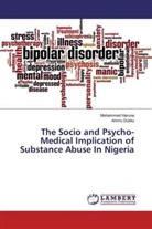 Aminu Dukku, Mohamme Haruna, Mohammed Haruna - The Socio and Psycho-Medical Implication of Substance Abuse In Nigeria