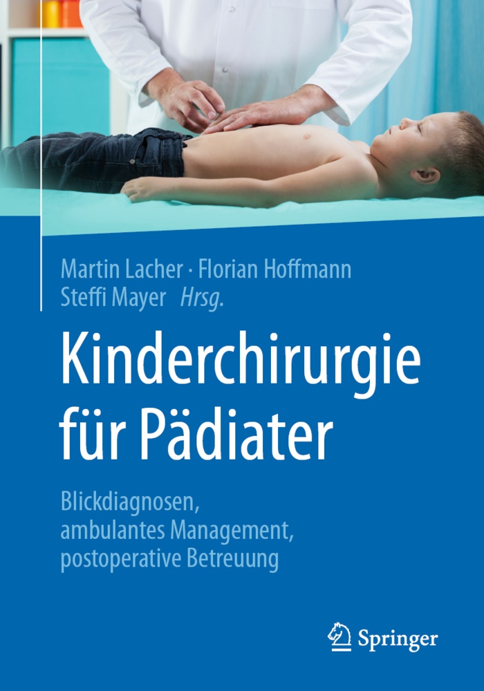 Floria Hoffmann, Florian Hoffmann, Martin Lacher, Steffi Mayer - Kinderchirurgie für Pädiater - Blickdiagnosen, ambulantes Management, postoperative Betreuung