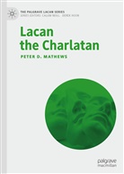 Peter D Mathews, Peter D. Mathews - Lacan the Charlatan