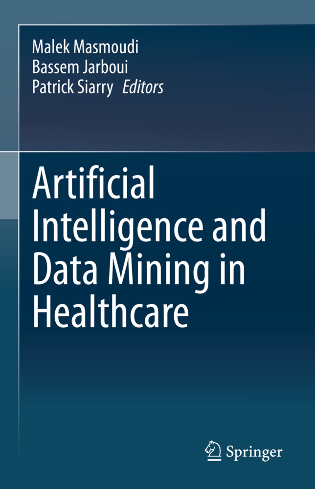 Basse Jarboui, Bassem Jarboui, Malek Masmoudi, Patrick Siarry - Artificial Intelligence and Data Mining in Healthcare