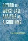 Tim (Columbia University Roughgarden, Roughgarden Tim Roughgarden, Tim Roughgarden, Tim (Columbia University Roughgarden, Roughgarden Tim - Beyond the Worst-Case Analysis of Algorithms