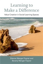 Wenger-Trayner Beverly Wen Etienne Wenger-Trayner, Beverly Wenger-Trayner, Etienne Wenger-Trayner, Etienne (University of Brighton) Wenger-Trayner, Etienne (University of Brighton) W Wenger-Trayner, Wenger-Trayner Beverly... - Learning to Make a Difference