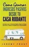 Jeremy Frost - Como Generar Ingresos Pasivos desde tu Casa Rodante