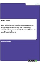 Saskia Ziegler - Betriebliches Gesundheitsmanagement. Fragebogenerstellung zur Erfassung spezifischer gesundheitlicher Probleme für ein Unternehmen
