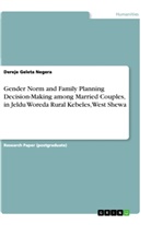 Dereje Geleta Negera - Gender Norm and Family Planning Decision-Making among Married Couples, in Jeldu Woreda Rural Kebeles, West Shewa