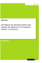 Luba Litau - Die Figuren im absurden Drama. Eine Analyse der Figuren in "La Cantatrice Chauve" von Ionesco