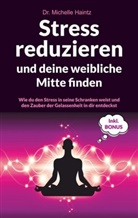 Dr. Michelle Haintz, Michelle Haintz - Stress reduzieren und deine weibliche Mitte finden