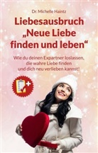 Dr Michelle Haintz, Dr. Michelle Haintz, Michelle Haintz - Liebesausbruch "Neue Liebe finden und leben"