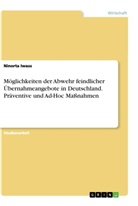 Ninorta Iwass - Möglichkeiten der Abwehr feindlicher Übernahmeangebote in Deutschland. Präventive und Ad-Hoc Maßnahmen