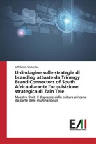 Jeff Katala Mulumba - Un'indagine sulle strategie di branding attuate da Trinergy Brand Connectors of South Africa durante l'acquisizione strategica di Zain Tele