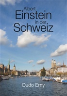 Dudo Erny - Albert Einstein in der Schweiz