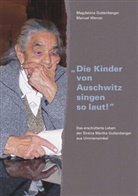 Magdalena Guttenberger, Manue Werner, Manuel Werner - "Die Kinder von Auschwitz singen so laut!"