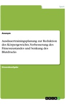 Anonym - Ausdauertrainingsplanung zur Reduktion des Körpergewichts, Verbesserung des Fitnesszustandes und Senkung des Blutdrucks