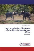 Usang Eteng Eloma - Land acquisition: The Oasis of Conflicts in Sub-Sahara Africa