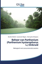 Ibrahi Mehdi, Ibrahim Mehdi, Alemay Mengistu, Alemayehu Mengistu, Lisanewor Nigatu, Lisanework Nigatu - Beheer van Parthenium (Parthenium hysterophorus L.) Onkruid