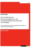 Kristin Döge - Die Novellierung des Raumordnungsgesetzes und Gestaltungsspielraum kommunaler Verwaltungen