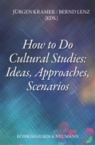 Jürge Kramer, Jürgen Kramer, Lenz, Lenz, Bernd Lenz - How to Do Cultural Studies: Ideas, Approaches, Scenarios