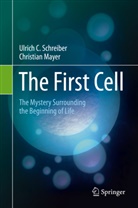 Christian Mayer, Ulrich Schreiber, Ulrich C Schreiber, Ulrich C. Schreiber - The First Cell
