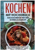 Markus Rösing - Kochen mit Hochdruck: Das Kochbuch für den Schnellkochtopf | Die leckersten Rezepte zeitsparend und nährstoffreich zubereiten