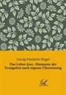 Georg Friedrich Hegel - Das Leben Jesu : Harmonie der Evangelien nach eigener Übersetzung