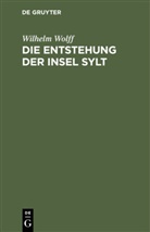Wilhelm Wolff - Die Entstehung der Insel Sylt