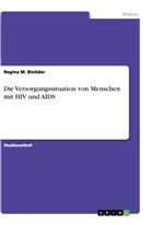 Regina M Binöder, Regina M. Binöder - Die Versorgungssituation von Menschen mit HIV und AIDS