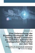 Jeff Katala Mulumba - Eine Untersuchung der Branding-Strategien, die von Trinergy Brand Connectors aus Südafrika während der strategischen Übernahme von Zain Tele