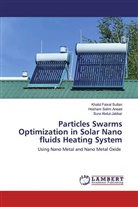 Abdul-Ja, Sura Abdul-Jabbar, Khali Faisal Sultan, Khalid Faisal Sultan, Hosha Salim Anead, Hosham Salim Anead - Particles Swarms Optimization in Solar Nano fluids Heating System